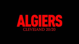 Algiers - &quot;Cleveland 20/20&quot;