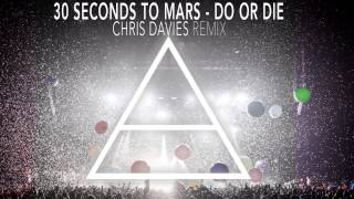 30 Seconds To Mars - Do Or Die (Chris Davies Remix)