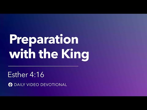Preparation with the King | Esther 4:16 | Our Daily Bread Video Devotional