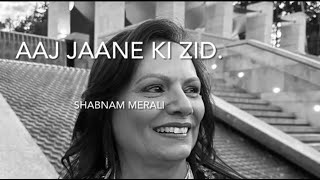 Shabnam Merali | Aaj Jaane Ki Zid | Album: Lamhe