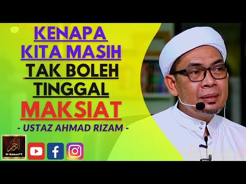 Ustaz Ahmad Rizam - KENAPA KITA MASIH TAK BOLEH TINGGAL MAKSIAT