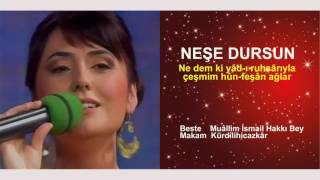 NEŞE DURSUN  Ne dem ki yâd-ı ruhsârıyla çeşmim