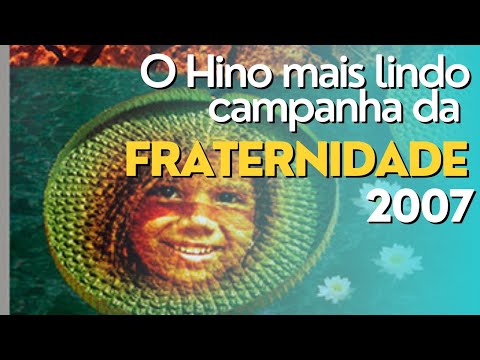 Hino mais lindo da campanha da fraternidade 2007