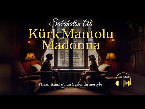 KÜRK MANTOLU MADONNA | Sabahattin Ali (Seslendiren: Nisan Kumru)
