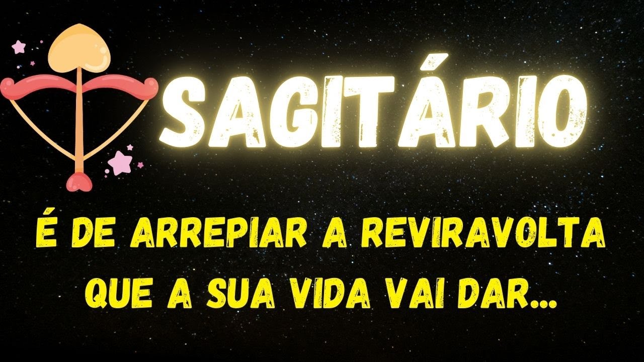 ♐️SAGITÁRIO😱É DE ARREPIAR A REVIRAVOLTA QUE A SUA VIDA VAI DAR...