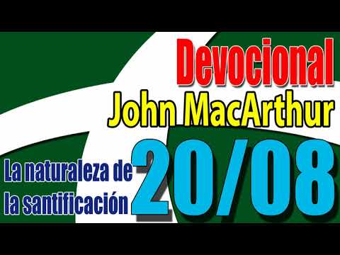 Devocional John MacArthur 20/08 - La naturaleza de la santificación