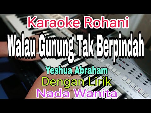 WALAU GUNUNG TAK BERPINDAH || KARAOKE NADA WANITA || YESHUA ABRAHAM