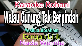 Download lagu WALAU GUNUNG TAK BERPINDAH || KARAOKE NADA WANITA || YESHUA ABRAHAM mp3