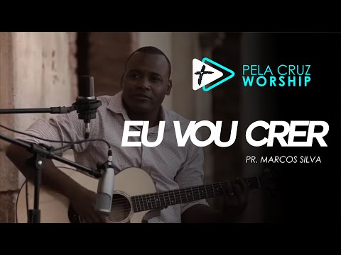 Eu Vou Crer  - Pr. Marcos Vinícius Silva | Comunidade Apostólica Pela Cruz