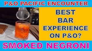 P&O Pacific Encounter Best Bar: Smoked Negroni Bonded Store