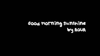 Aqua - Good morning sunshine (with lyrics)