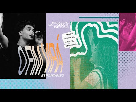 O Fim Virá (Ao Vivo) (Espontâneo) - Isaque Valadão Bessa, Ana Paula Valadão