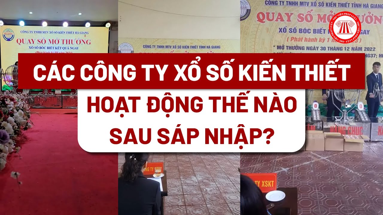 Các công ty xổ số kiến thiết hoạt động thế nào sau sáp nhập?