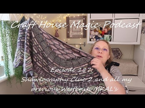 Episode 187: Shawlography Clue 2 and my previous Westknits MKAL's