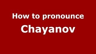 How to pronounce Chayanov