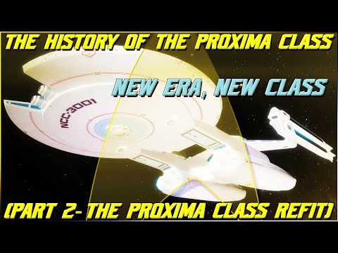 (319) The Proxima Class Refit (Part 2- New Era, New Class)