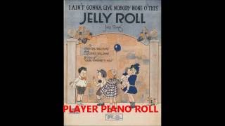 I AIN'T GONNA GIVE NOBODY NONE O' THIS JELLY ROLL