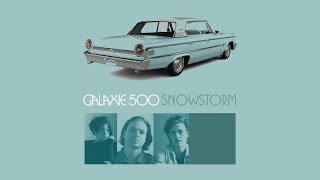 Galaxie 500 - Snowstorm (With  lyrics)
