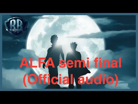 Alfa semi final Full version - Robotboys - (Official audio)