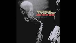 Roscoe Mitchell &amp; The Note Factory - Song For My Sister