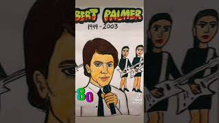 Robert Palmer  1949-2003.  1980s Alumni !
