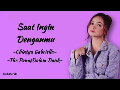 Saat Ingin Denganmu - Chintya Gabriella, The Panas Dalam Bank | Lirik Lagu