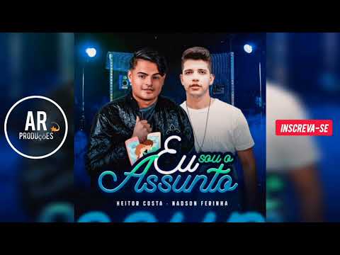 ( HEITOR COSTA & NADSON FERINHA ) Eu Sou o Assunto ;
