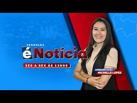 Programa É NOTÍCIA  - 🔴 AO VIVO