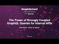 The Power Of Strongly Coupled GraphQL Queries For Internal APIs Mary Briskin Tutored By Teacher