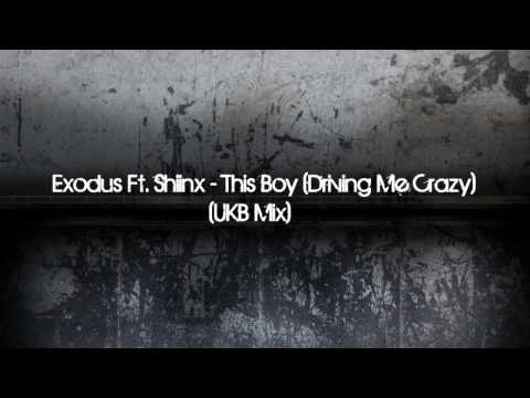 Exodus Ft. Shiinx - This Boy (Driving Me Crazy)(UKB Mix)