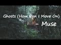 Muse – Ghosts (How Can I Move On) Lyrics