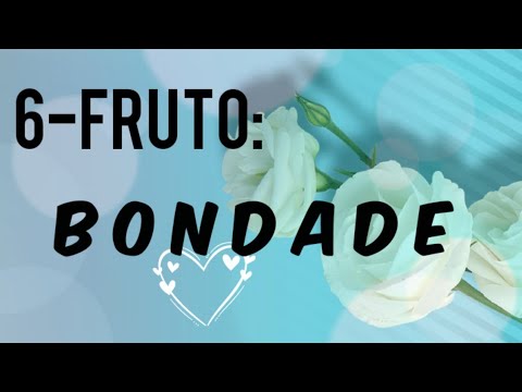 6 Fruto do Espírito:BONDADE @PALAVRASPRECIOSAS