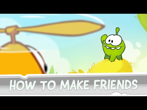 How to Make Friends? Om Nom's Guide to True Friendship, Part 2
