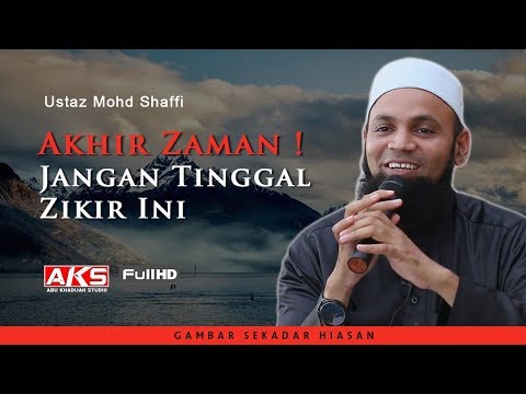 Akhir Zaman ! Jangan Tinggal Zikir Ini | Ustaz Mohd Shaffi