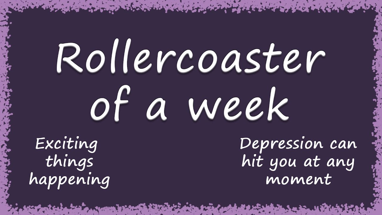 Rollercoaster of a week