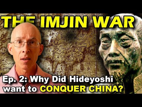 IMJIN WAR Ep. 2 - Why Did Hideyoshi Want to Invade Korea & Conquer China?