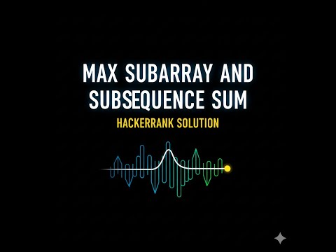 Max Subarray Subsequence Sum Explained Hackerrank Solution In C