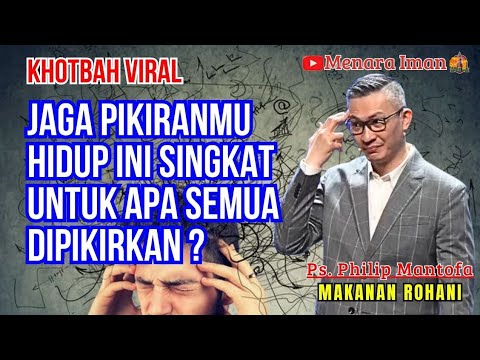 KHOTBAH VIRAL | JAGA PIKIRANMU, HIDUP INI SINGKAT UNTUK APA SEMUA DIPIKIRKAN - PS. PHILIP MANTOFA
