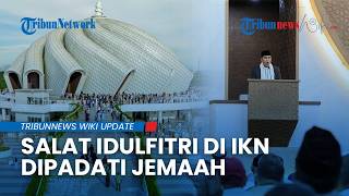 Momen Perdana Salat Idulfitri di Masjid IKN Dipenuhi Jemaah, Khatib: Simbol Penguatan Spiritual