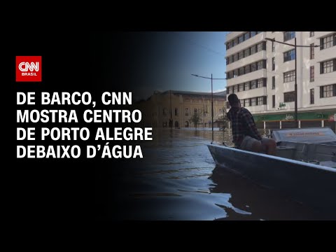 De barco, CNN mostra centro de Porto Alegre debaixo d’água | LIVE CNN