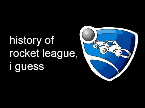 the entire history of Rocket League, i guess