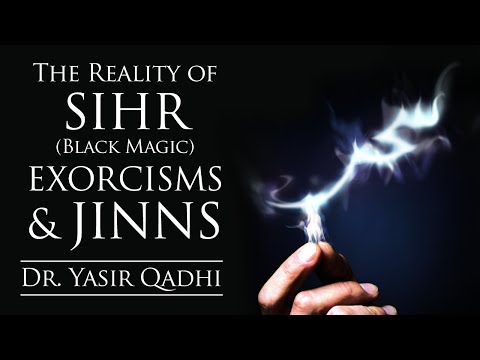 The Reality of Sihr (Black Magic), Exorcisms & Jinns - Part II ~ Dr. Yasir Qadhi | 31st October 2014
