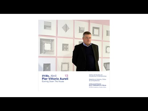 Burning Down the House. Conferencia de Pier Vittorio Aureli. 14/04/2023