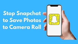 How to Stop Snapchat From Saving Photos to Camera Roll (Quick & Simple)