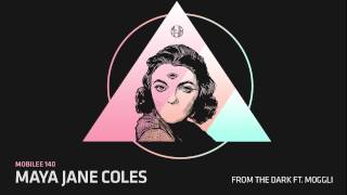 Maya Jane Coles - From the Dark feat.Moggli - mobilee140