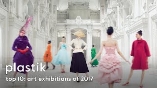 TOP TEN Art Exhibitions of 2017 according to Plastik Magazine