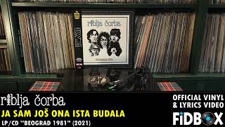 RIBLJA ČORBA - JA SAM JOŠ ONA ISTA BUDALA, uživo - Beograd 1981 (Official Vinyl &amp; Lyrics Video 2021)