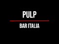 Pulp - Bar Italia (lyrics)