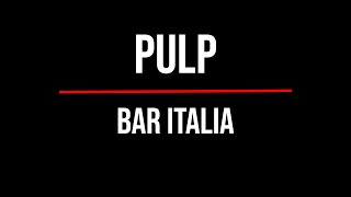 Pulp - Bar Italia (lyrics)
