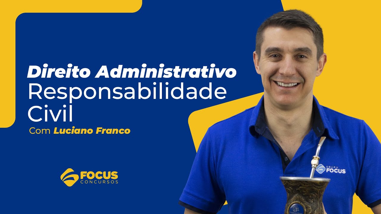 Direito Administrativo - Responsabilidade Civil com Luciano Franco